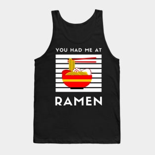 You Had Me At Ramen - Japanese Ramen Noodles Bowl - Funny Ramen Noodles Bowl Kawaii Gift - Ramen Noodles Japanese Noodle Soup Bowl Food Gifts noodles Tank Top